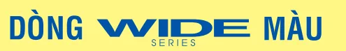 Wide Series Màu
