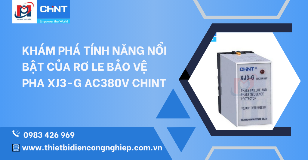 KHÁM PHÁ TÍNH NĂNG NỔI BẬT CỦA RƠ LE BẢO VỆ PHA XJ3-G AC380V CHINT