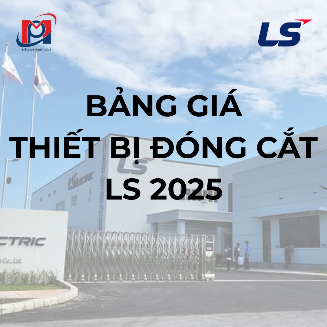 BẢNG GIÁ THIẾT BỊ ĐÓNG CẮT LS NĂM 2025 (ÁP DỤNG TỪ 15 tháng 04 năm 2025)