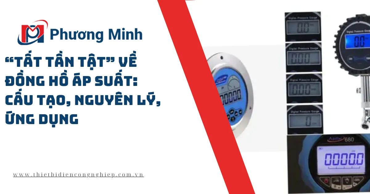 “TẤT TẦN TẬT” VỀ ĐỒNG HỒ ÁP SUẤT: CẤU TẠO, NGUYÊN LÝ, ỨNG DỤNG