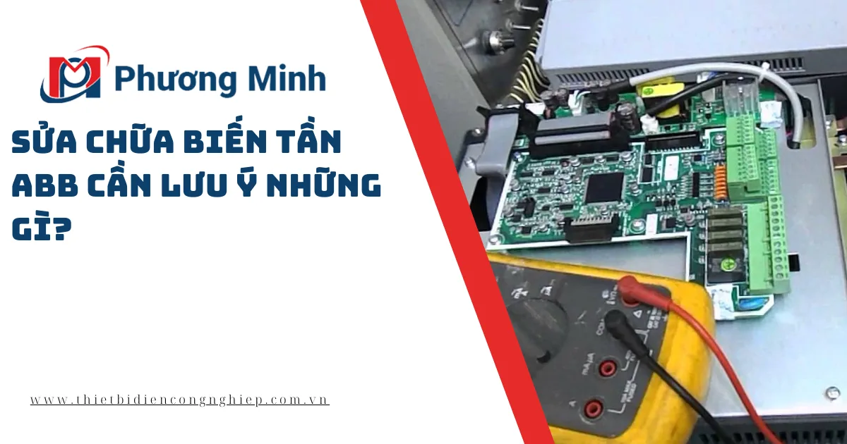 SỬA CHỮA BIẾN TẦN ABB CẦN LƯU Ý NHỮNG GÌ?
