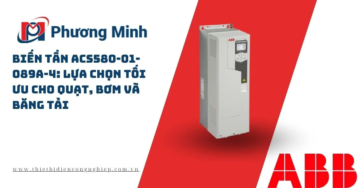 BIẾN TẦN ACS580-01-089A-4: LỰA CHỌN TỐI ƯU CHO QUẠT, BƠM VÀ BĂNG TẢI