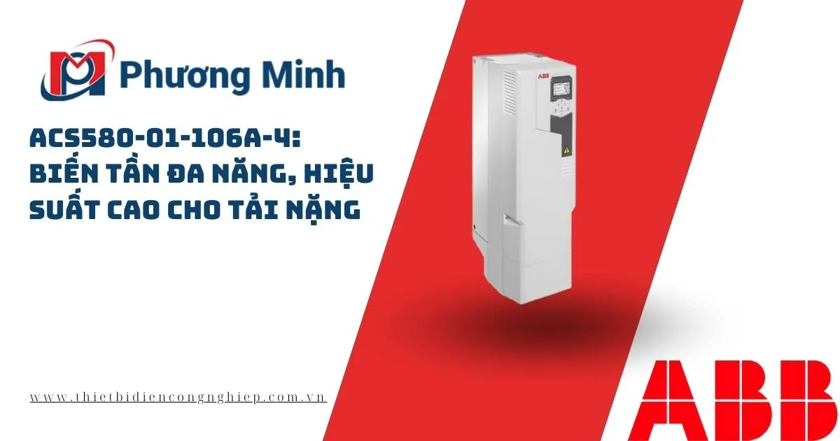 ACS580-01-106A-4: BIẾN TẦN ĐA NĂNG, HIỆU SUẤT CAO CHO TẢI NẶNG