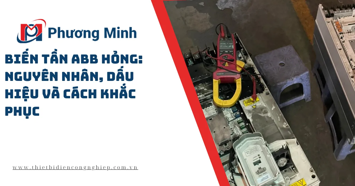 BIẾN TẦN ABB HỎNG: NGUYÊN NHÂN, DẤU HIỆU VÀ CÁCH KHẮC PHỤC