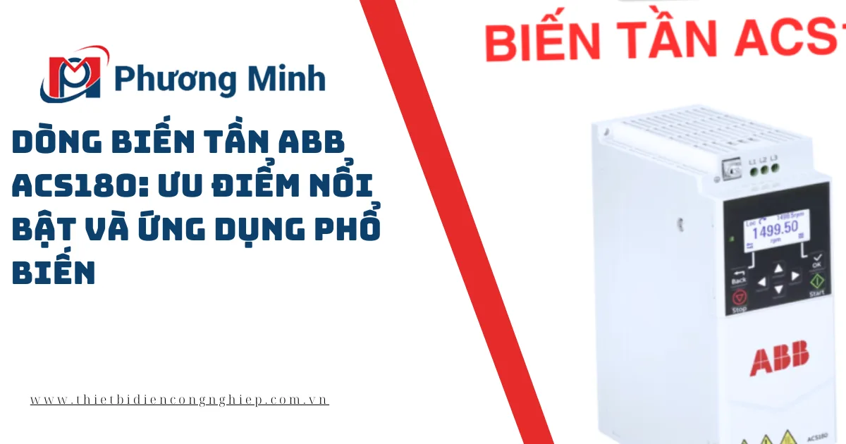 DÒNG BIẾN TẦN ABB ACS180: ƯU ĐIỂM NỔI BẬT VÀ ỨNG DỤNG PHỔ BIẾN