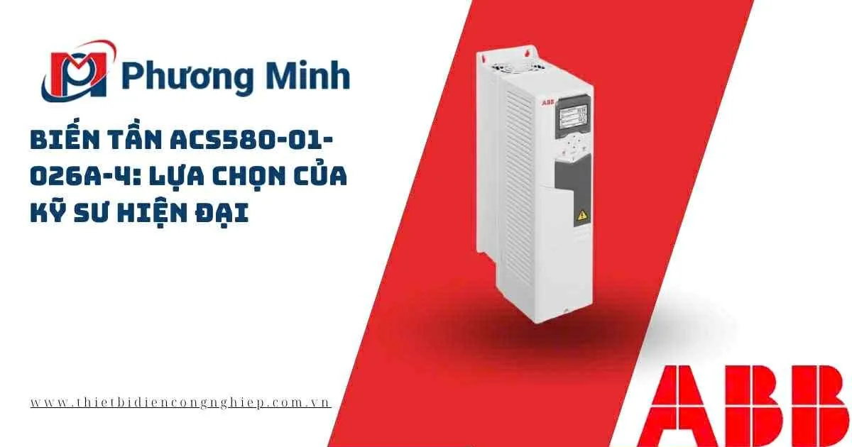 BIẾN TẦN ACS580-01-026A-4: LỰA CHỌN CỦA KỸ SƯ HIỆN ĐẠI