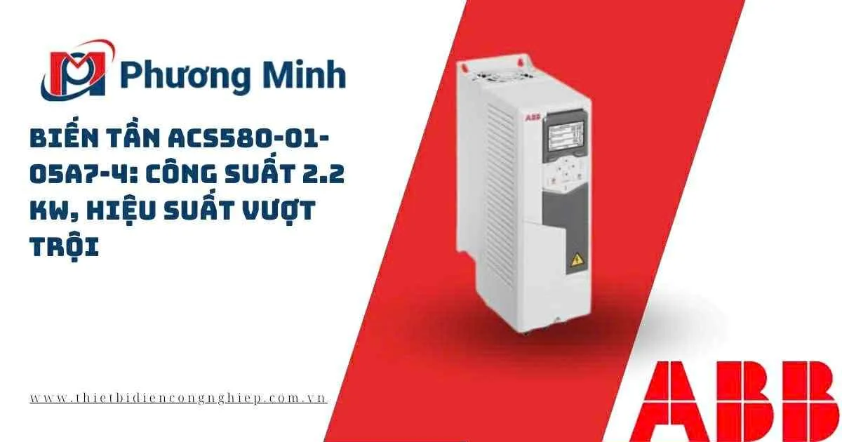 BIẾN TẦN ACS580-01-05A7-4: CÔNG SUẤT 2.2 kW, HIỆU SUẤT VƯỢT TRỘI