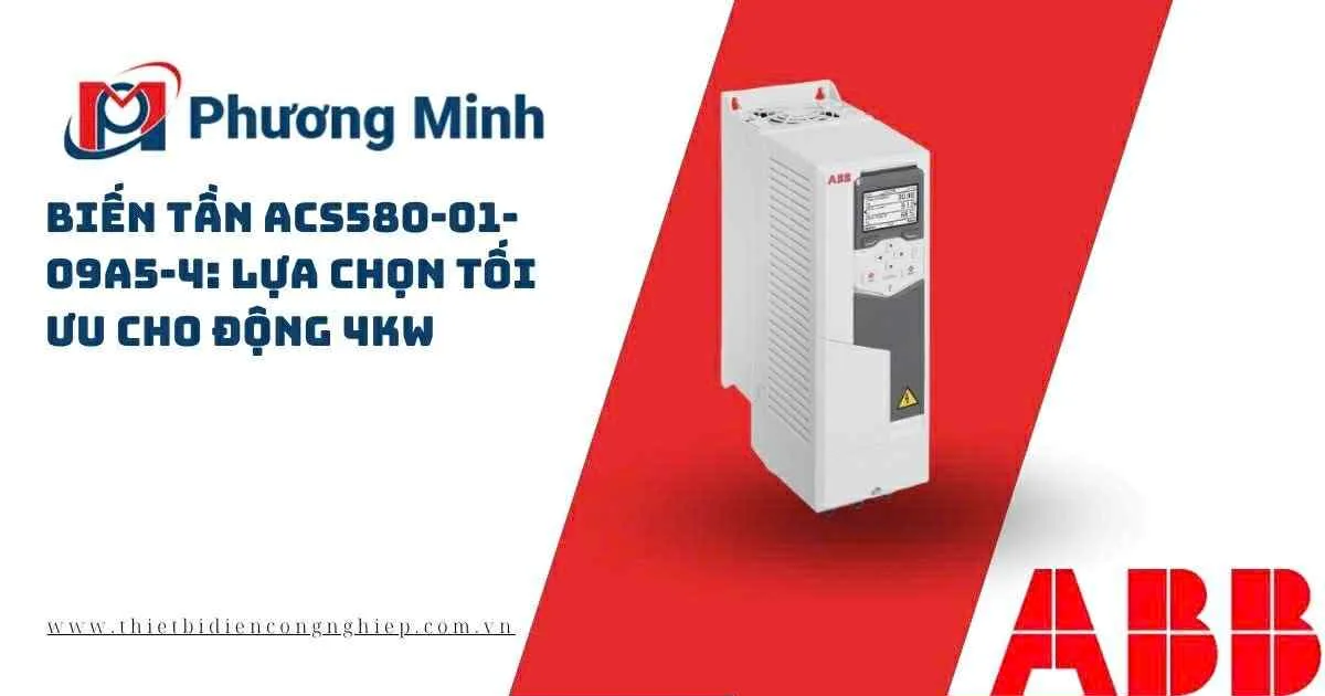 BIẾN TẦN ACS580-01-09A5-4: LỰA CHỌN TỐI ƯU CHO ĐỘNG 4kW