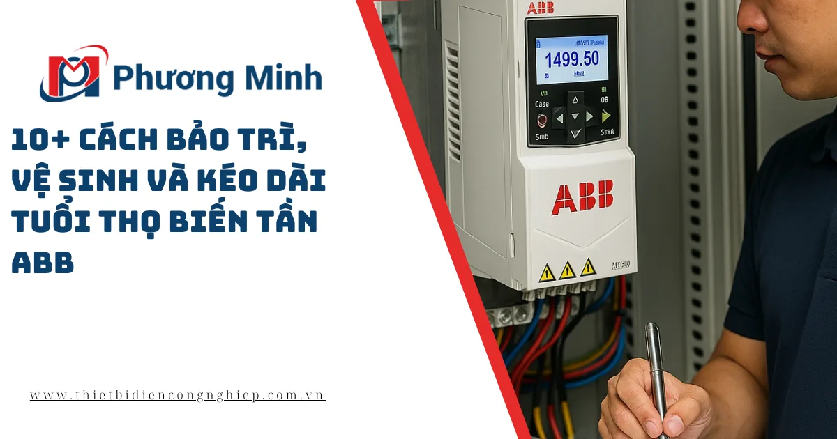 CÁCH BẢO TRÌ, VỆ SINH VÀ KÉO DÀI TUỔI THỌ BIẾN TẦN ABB
