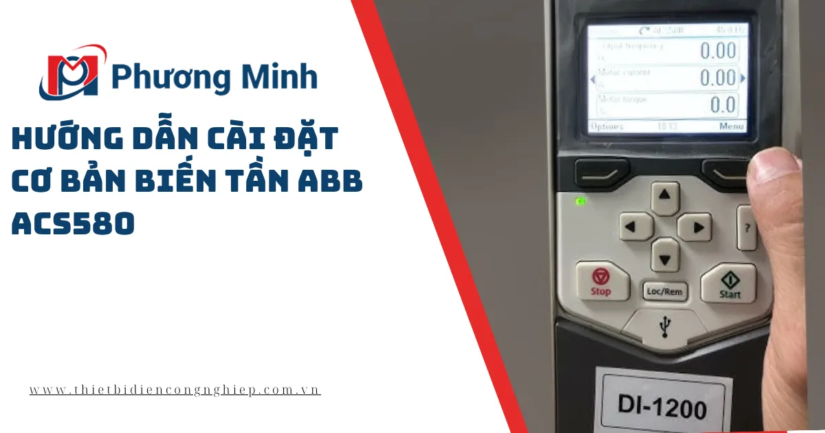 HƯỚNG DẪN CÀI ĐẶT CƠ BẢN BIẾN TẦN ABB ACS580