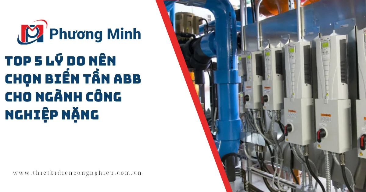 TOP 5 LÝ DO NÊN CHỌN BIẾN TẦN ABB CHO NGÀNH CÔNG NGHIỆP NẶNG