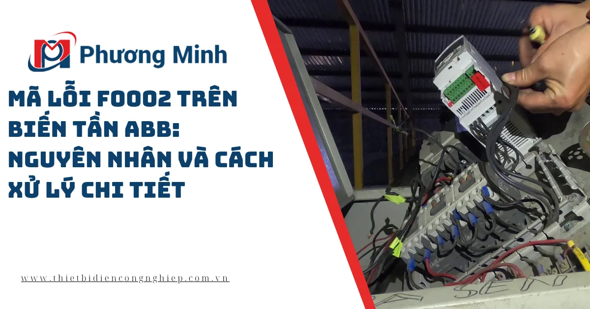 MÃ LỖI F0002 TRÊN BIẾN TẦN ABB: NGUYÊN NHÂN VÀ CÁCH XỬ LÝ CHI TIẾT